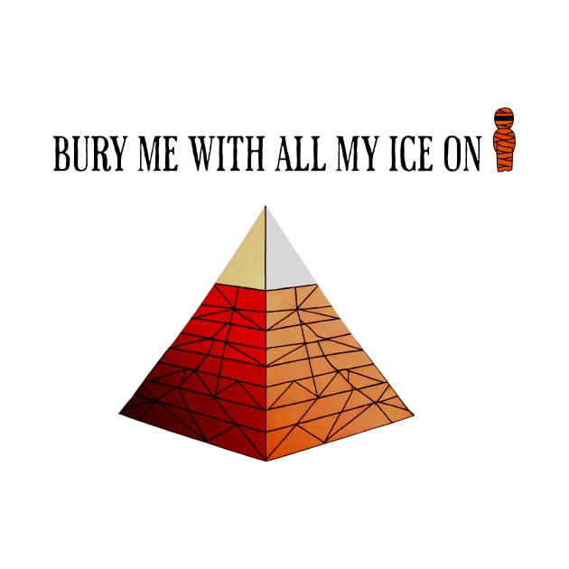 Pyramid and a Mumie - Bury me with all my ice on by Just Joe