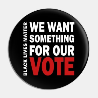 We want something for our vote - BLM Pin