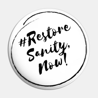 Restore Sanity, Now! - Stylish Minimalistic Political Pin