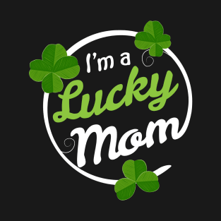 St Patrick's Day I'm A Lucky Mom T-Shirt