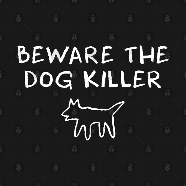 Beware the Dog Killer by InformationRetrieval