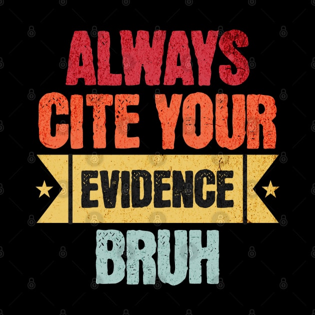 Always Cite Your Evidence Bruh, Teacher by ELMADANI.ABA