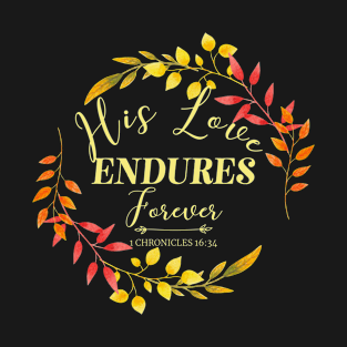 His Love Endures - Christian Bible Verse T-Shirt