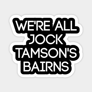 WE'RE ALL JOCK TAMSON'S BAIRNS, Scottish Saying Magnet