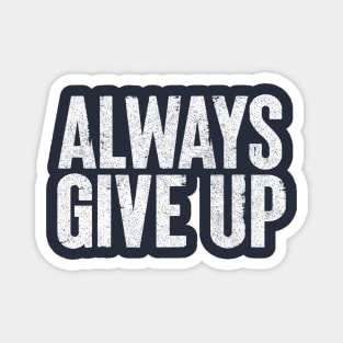 Always Give Up - Humorous Typography Design Magnet