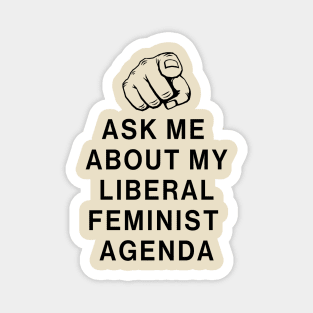 Ask Me About My Liberal Feminist Agenda Magnet