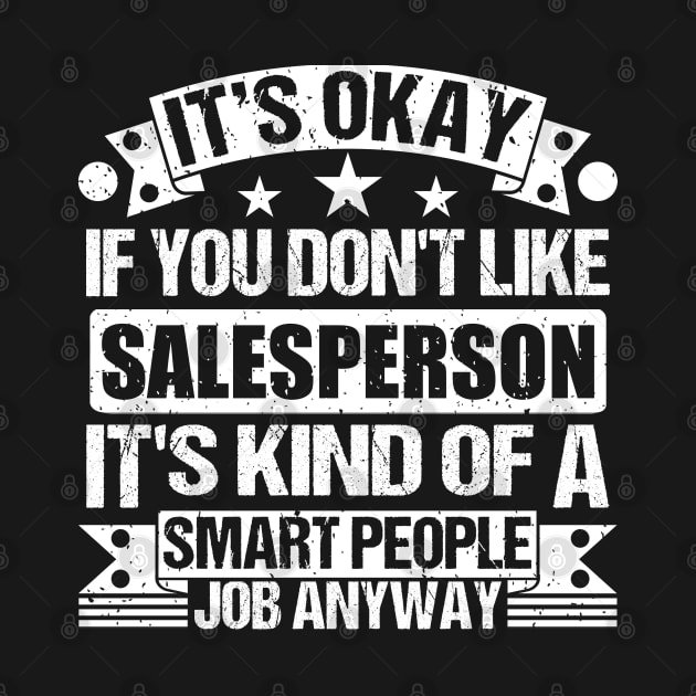 Salesperson lover It's Okay If You Don't Like Salesperson It's Kind Of A Smart People job Anyway by Benzii-shop 