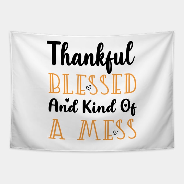 Thankful Blessed and Kind of a Mess Tapestry by kirayuwi