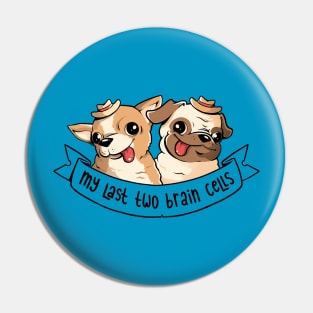My Last Two Brain Cells - Cute Funny Dog Gift Pin