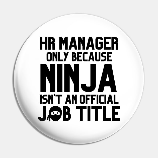 Funny Human Resources Manager Only Because Ninja Isn't a Job Title Pin by JustCreativity