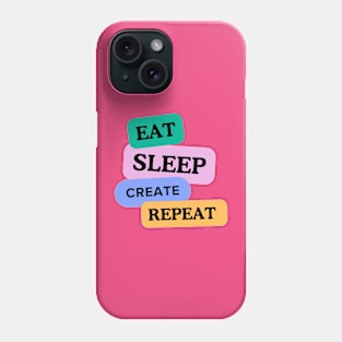 Eat sleep create repeat Phone Case