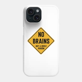 No Brains - but a lovely person Phone Case