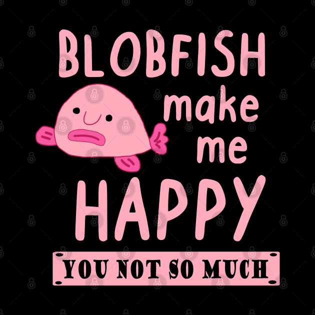Happy blobfish saying pink sea creature animal by FindYourFavouriteDesign