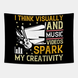 I think visually, and music videos spark my creativity Tapestry