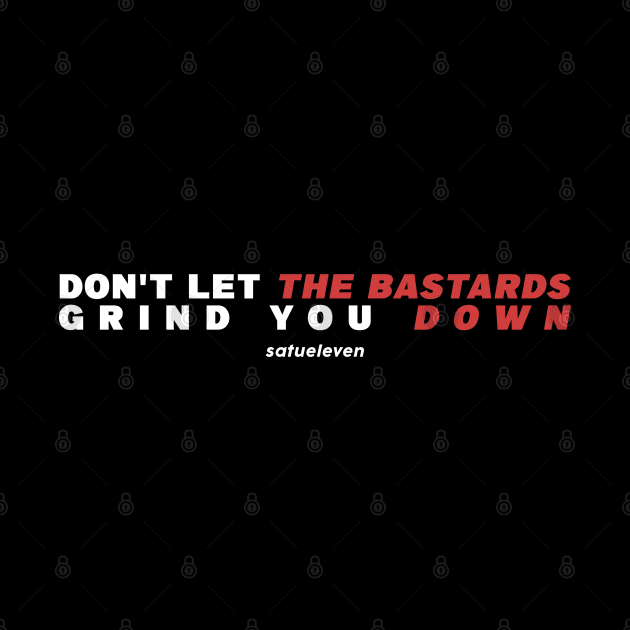 Dont Let The Bastard Grind You Down Typography Design by SATUELEVEN