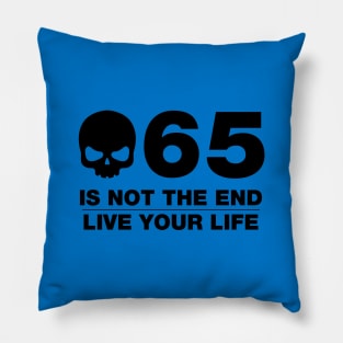 65 Is Not The End - Birthday Shirt (Black Text) Pillow