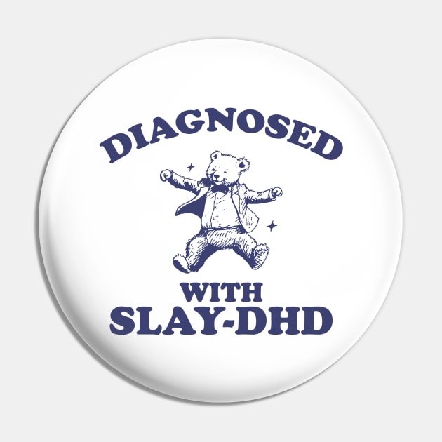 Diagnosed With Slay-DHD, Funny ADHD Shirt, Bear T Shirt, Dumb Y2k Shirt, Stupid Vintage Shirt, Mental Health Cartoon Tee, Silly Meme Pin by ILOVEY2K