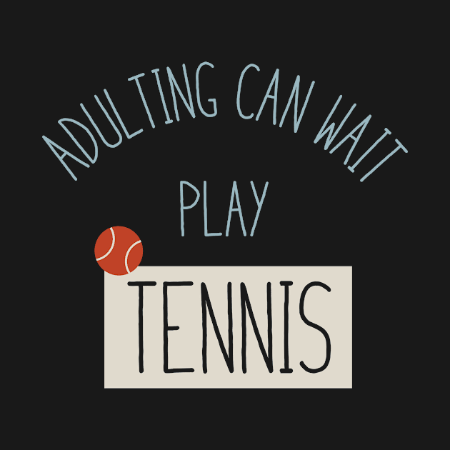 Funny Tennis Adulting Can Wait by whyitsme