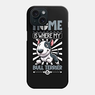 Home is with my Bull Terrier Phone Case