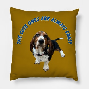 Basset Hound Cutie, The Cute ones are always Crazy Pillow