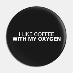 I Like Coffee With My Oxygen Pin