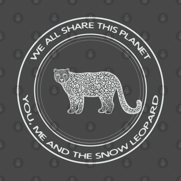 Snow Leopard - We All Share This Planet (on dark colors) by Green Paladin