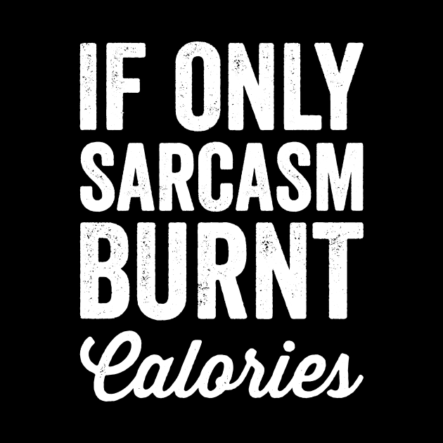 If only sarcasm burnt calories by captainmood