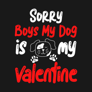 Sorry Boys My Dog Is My Valentine T-Shirt