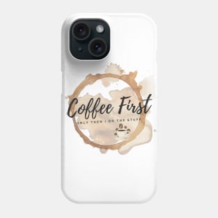 Coffee First - Only Then I Do The Stuff Phone Case