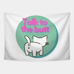 Talk to the Butt cat Tapestry