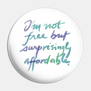 I'm not free, but surprisingly affordable. Pin