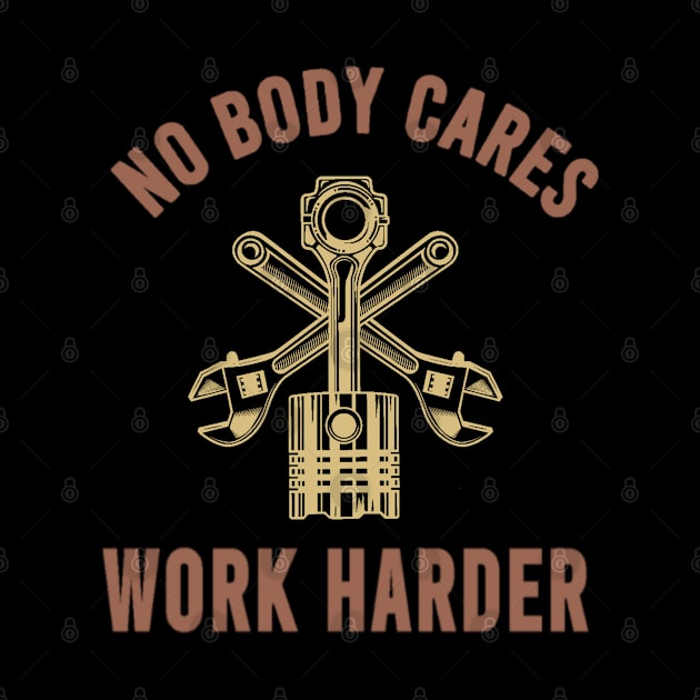 nobody cares work harder - machine by moslemme.id