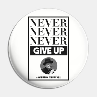 Never, Never, Never Give Up -- Winston Churchill Pin