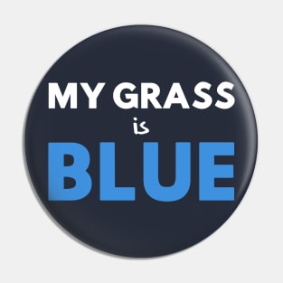 My Grass Is Blue Pin