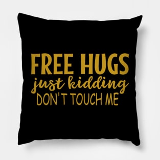 Free Hugs Just Kidding - Don't Touch Me Pillow