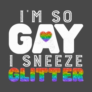 I'm so gay I sneeze Glitter T-Shirt