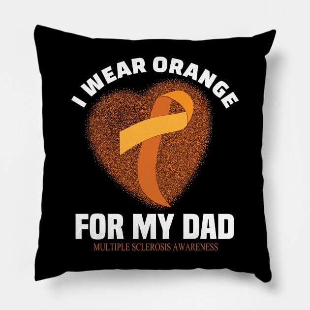 I wear Orange for my dad..Multiple Sclerosis awareness gift Pillow by DODG99