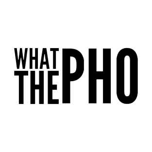 What the Pho T-Shirt