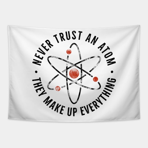 Never trust an atom, they make up everything Tapestry by HROC Gear & Apparel