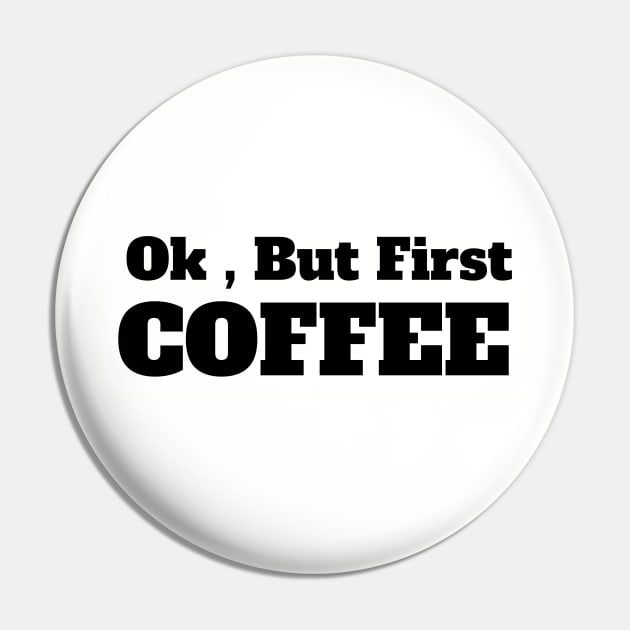 Ok , But First Coffee for coffee lover Pin by MariaB