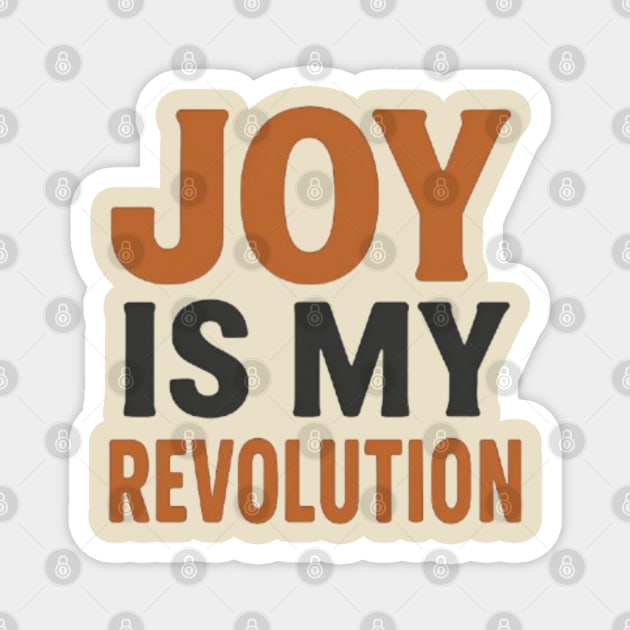 Joy is my revolution, postive vibes Magnet by Patience's Store