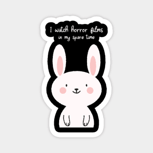 I watch horror films in my spare time cute bunny Magnet