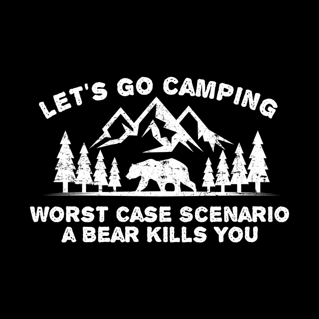 Lets Go Camping Worst Case Scenario a Bear Kills You by Bluebird Moon