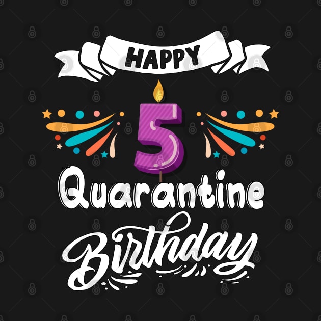 Happy 5th quarantine birthday by MEDtee