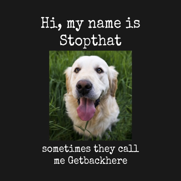 My Name Is Stopthat Funny Golden Retriever Dog Owner Gift by twizzler3b