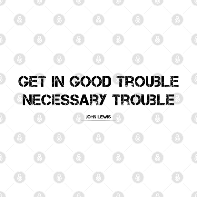 Be in good trouble necessary trouble by Coolthings