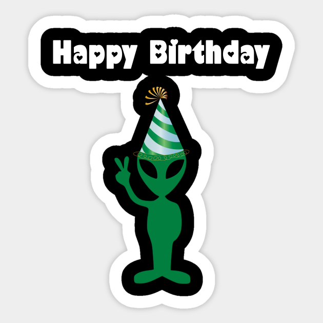 Alien Happy Birthday Alien Sticker Teepublic