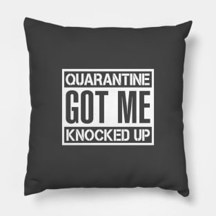 Quarantine Got Me Knocked Up - Covid 2020 Pillow