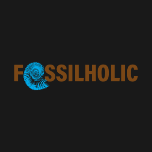 Paleontologists funny fossil collector gift - fossilholic T-Shirt