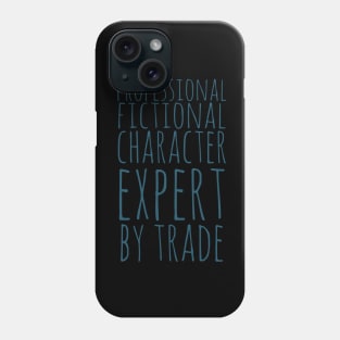 professional fictional character expert by trade Phone Case